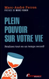 Plein pouvoir sur votre vie : Réalisez tout en un temps record !