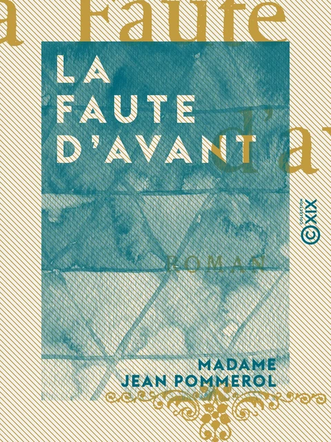 La Faute d'avant - Madame Jean Pommerol - Collection XIX