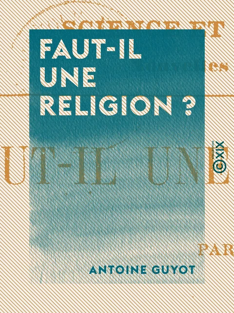 Faut-il une religion ? - Antoine Guyot - Collection XIX