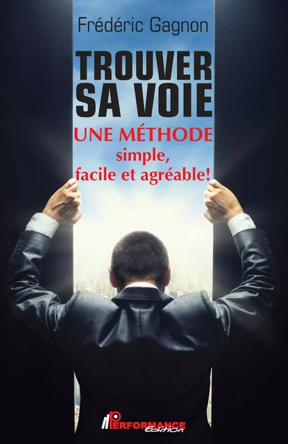 Trouver sa voie  Une méthode simple, facile et agréable! -  Frédéric Gagnon - PERFORMANCE