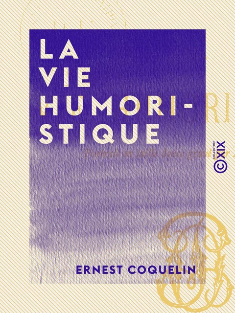 La Vie humoristique - Ernest Coquelin - Collection XIX