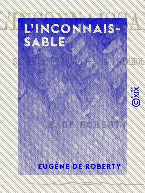 L'Inconnaissable - Eugène de Roberty - Collection XIX