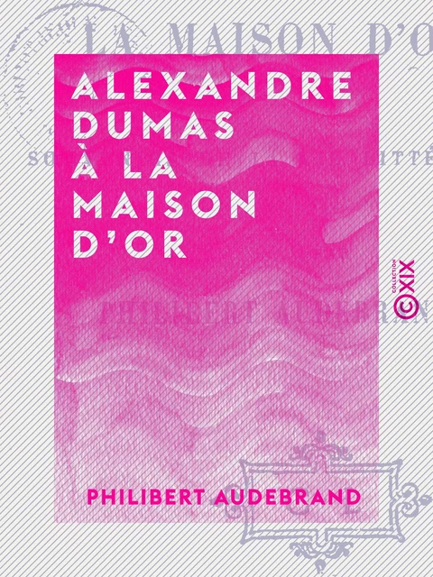 Alexandre Dumas à la Maison d'or - Philibert Audebrand - Collection XIX