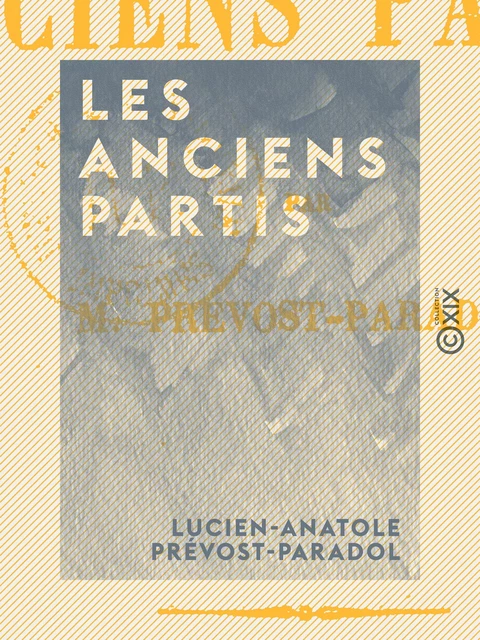 Les Anciens Partis - Lucien-Anatole Prévost-Paradol - Collection XIX