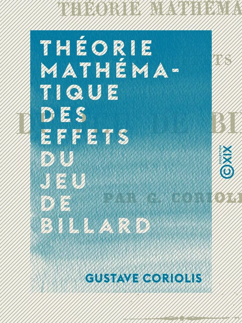 Théorie mathématique des effets du jeu de billard - Gustave Coriolis - Collection XIX