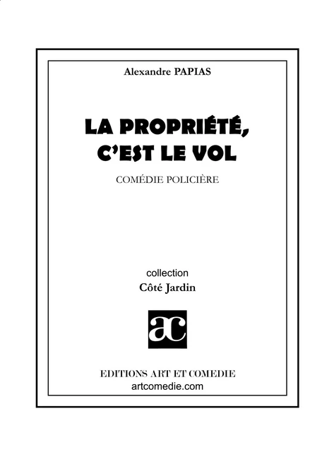 La propriété c'est le vol - Alexandre Papias - Librairie Théâtrale