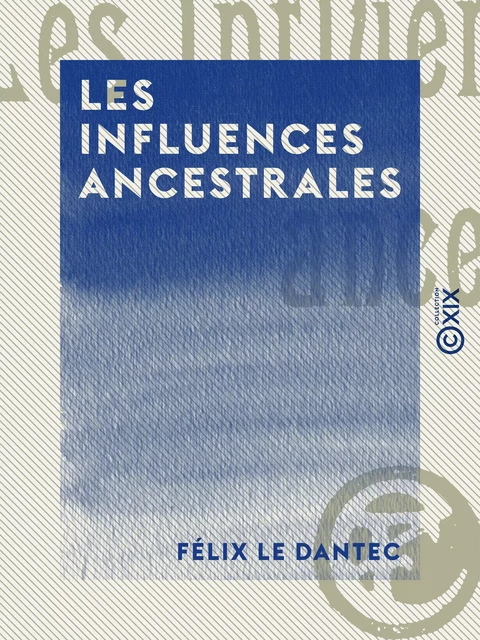 Les Influences ancestrales - Félix le Dantec - Collection XIX