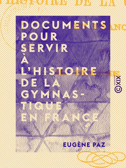 Documents pour servir à l'histoire de la gymnastique en France - Eugène Paz - Collection XIX