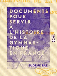 Documents pour servir à l'histoire de la gymnastique en France