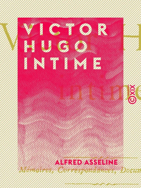 Victor Hugo intime - Alfred Asseline - Collection XIX