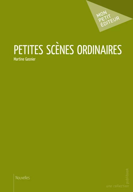 Petites scènes ordinaires - Martine Gasnier - Mon Petit Editeur