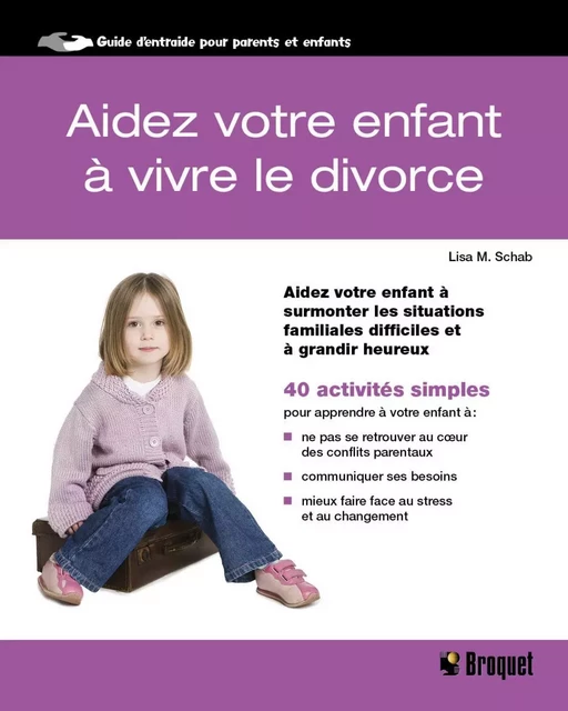 Aidez votre enfant à vivre le divorce - Lisa M. Schab - Broquet