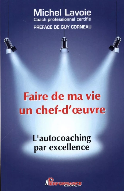 Faire de ma vie un chef-d'oeuvre : L'autocoaching par excellence -  Michel Lavoie - PERFORMANCE