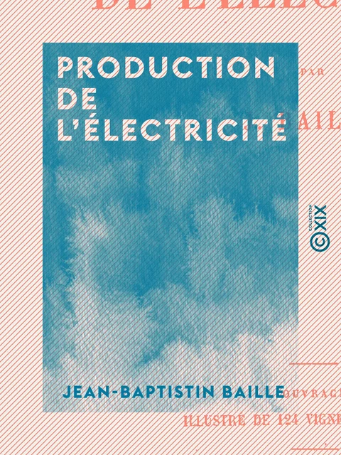 Production de l'électricité - Jean-Baptistin Baille - Collection XIX