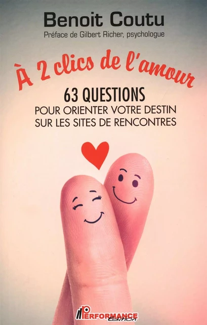 À 2 clics de l'amour : 63 questions pour orienter votre destin sur les sites de rencontres -  Benoit Coutu - PERFORMANCE