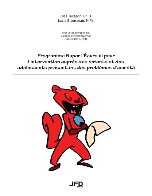 Programme Super l'écureuil pour l'intervention auprès des enfants et des adolescents présentant des problèmes d'anxiété - Lyne Turgeon, Lucie Brousseau - Éditions JFD Inc