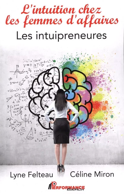 L'intuition ches les femmes d'affaires : Les intuipreneures -  Lyne Felteau,  Céline Miron - PERFORMANCE