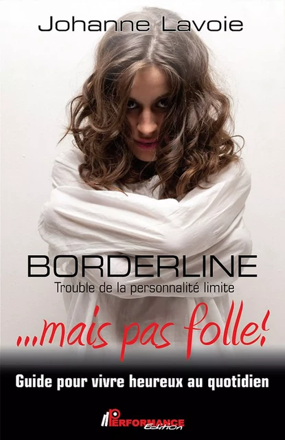 Borderline... mais pas folle ! -  Johanne Lavoie - PERFORMANCE