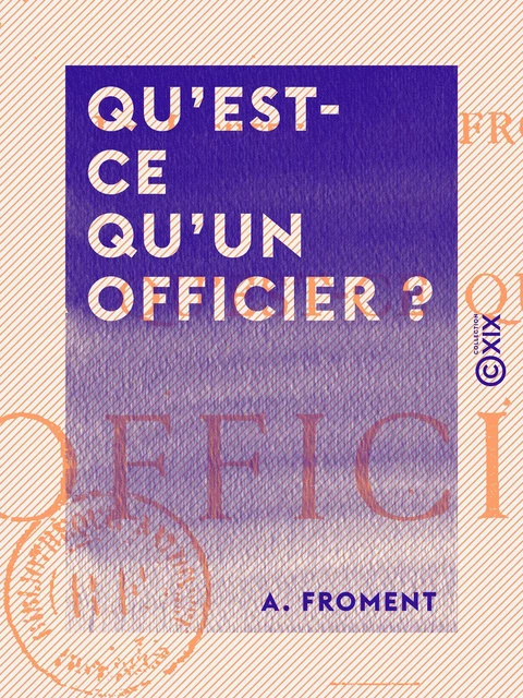 Qu'est-ce qu'un officier ? - A. Froment - Collection XIX