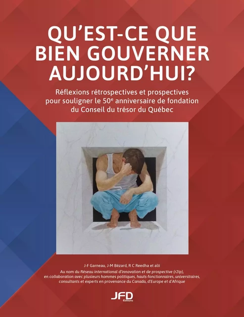 Qu'est-ce que bien gouverner aujourd'hui? - Jean-François Garneau, Jean-Marie Bézard, Rajendra Coomar Reedha - Éditions JFD Inc