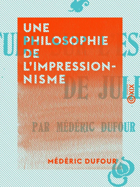 Une philosophie de l'impressionnisme - Médéric Dufour - Collection XIX