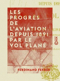 Les Progrès de l'aviation depuis 1891 par le vol plané