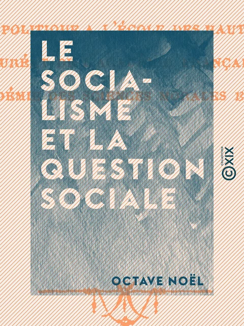 Le Socialisme et la question sociale - Octave Noël - Collection XIX