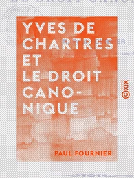 Yves de Chartres et le droit canonique