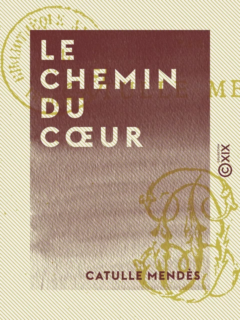 Le Chemin du cœur - Catulle Mendès - Collection XIX