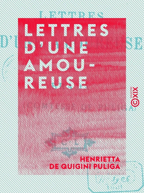 Lettres d'une amoureuse - Henrietta de Quigini Puliga - Collection XIX