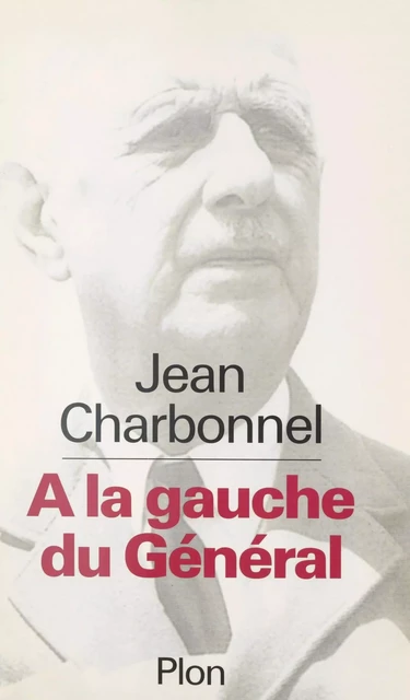 À la gauche du Général - Jean Charbonnel - (Plon) réédition numérique FeniXX