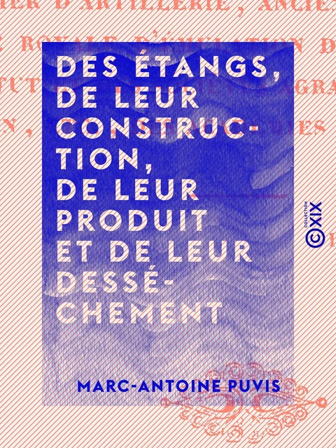 Des Étangs, de leur construction, de leur produit et de leur desséchement - Marc-Antoine Puvis - Collection XIX