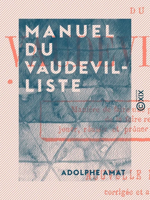 Manuel du vaudevilliste - Adolphe Amat - Collection XIX