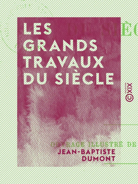 Les Grands Travaux du siècle - Jean-Baptiste Dumont - Collection XIX