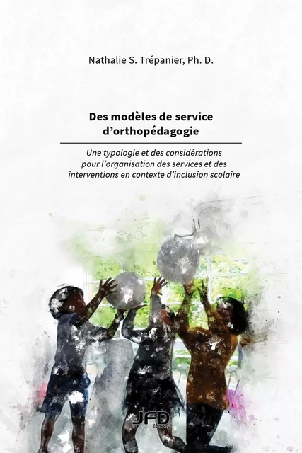 Des modèles de service d’orthopédagogie - Nathalie S. Trépanier - Éditions JFD Inc