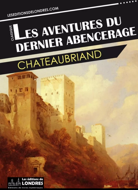 Les aventures du dernier Abencerage - François-René de Chateaubriand - Les Editions de Londres