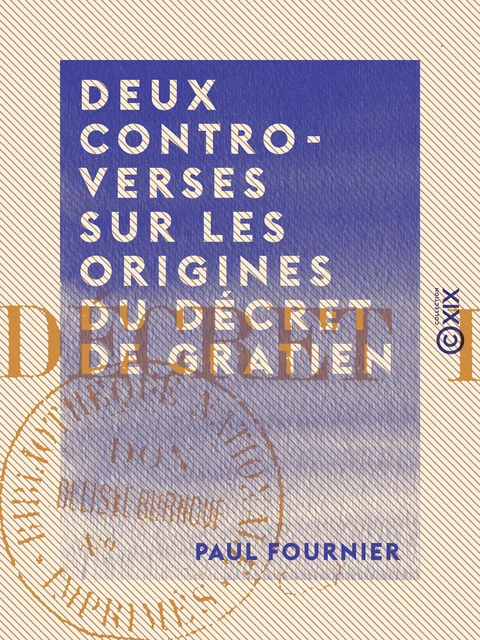 Deux controverses sur les origines du décret de Gratien - Paul Fournier - Collection XIX