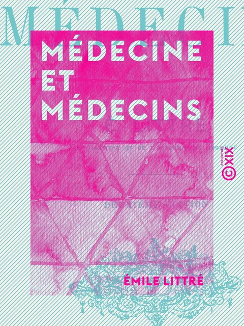 Médecine et Médecins - Émile Littré - Collection XIX