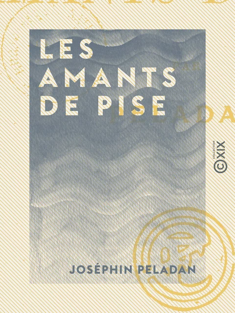 Les Amants de Pise - Joséphin Péladan - Collection XIX