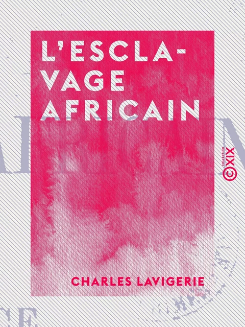 L'Esclavage africain - Charles Lavigerie - Collection XIX