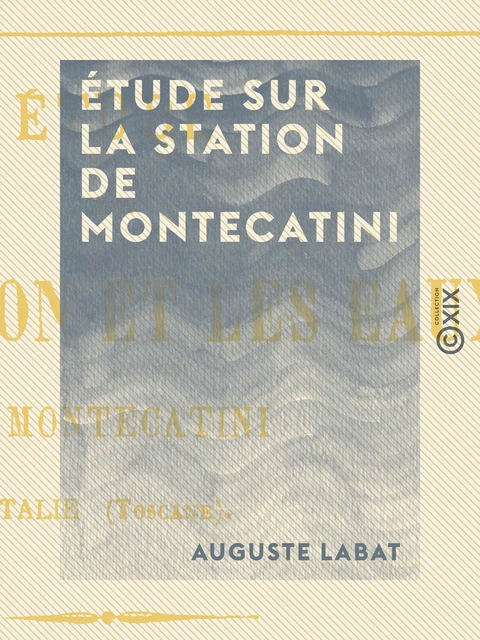 Étude sur la station de Montecatini - Auguste Labat - Collection XIX