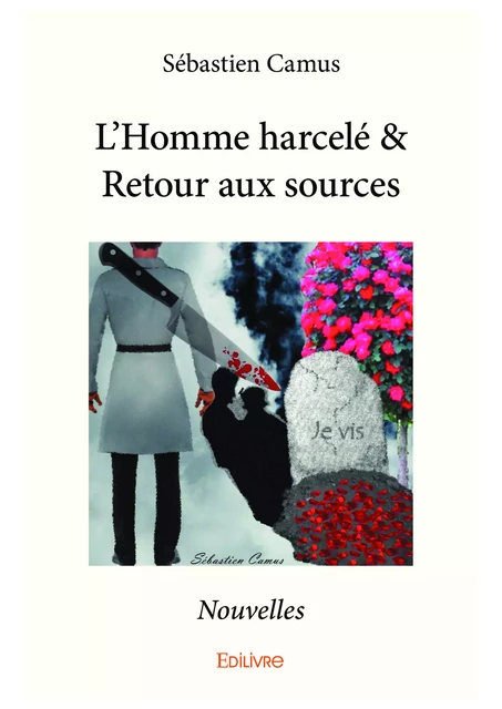 L’Homme harcelé & Retour aux sources - Sébastien Camus - Editions Edilivre