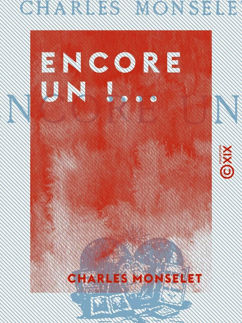 Encore un !... - Charles Monselet - Collection XIX