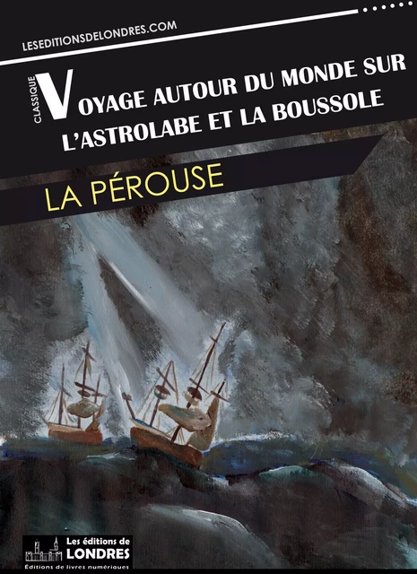 Voyage autour du monde sur l'Astrolabe et la Boussole - Jean-François de Galaup, Comte de La Pérouse - Les Editions de Londres