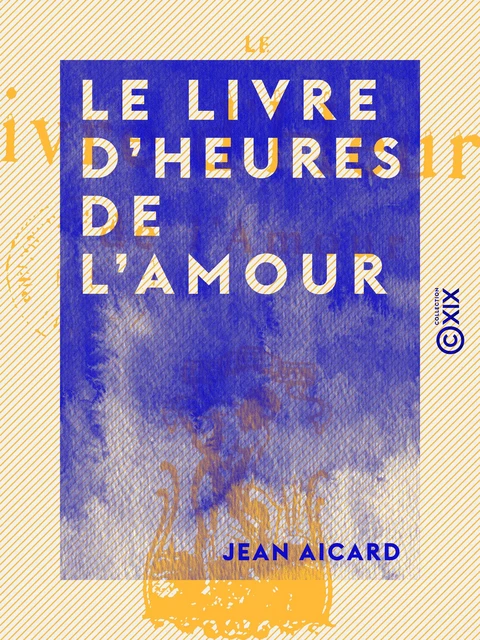 Le Livre d'heures de l'amour - Jean Aicard - Collection XIX