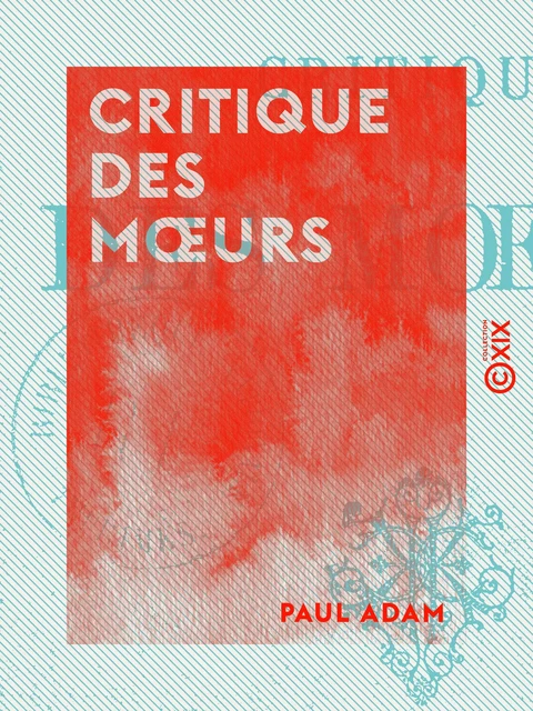 Critique des mœurs - Paul Adam - Collection XIX