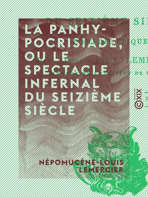 La Panhypocrisiade, ou le Spectacle infernal du seizième siècle - Népomucène-Louis Lemercier - Collection XIX