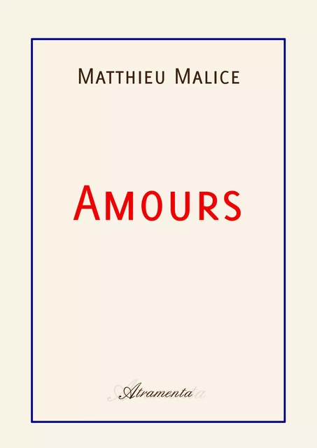 Amours - Matthieu Malice - Atramenta