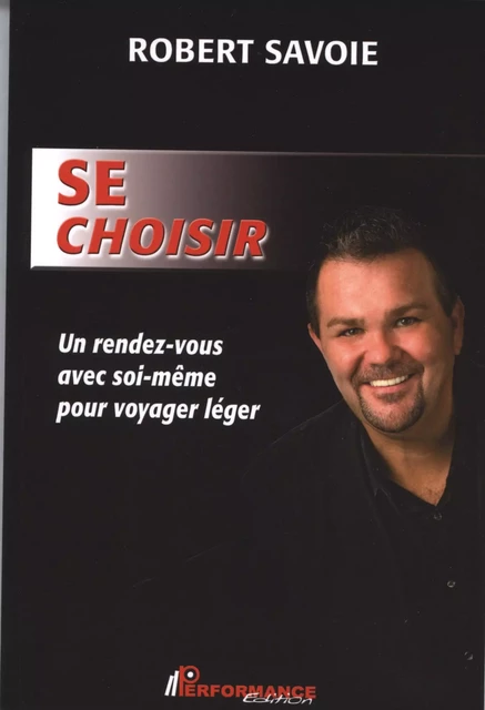 Se choisir : Un rendez-vous avec soi-même pour voyager léger -  Robert Savoie - PERFORMANCE