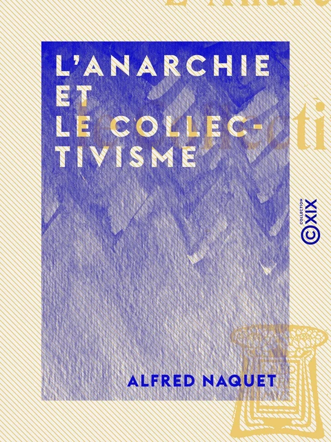 L'Anarchie et le Collectivisme - Alfred Naquet - Collection XIX